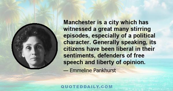 Manchester is a city which has witnessed a great many stirring episodes, especially of a political character. Generally speaking, its citizens have been liberal in their sentiments, defenders of free speech and liberty