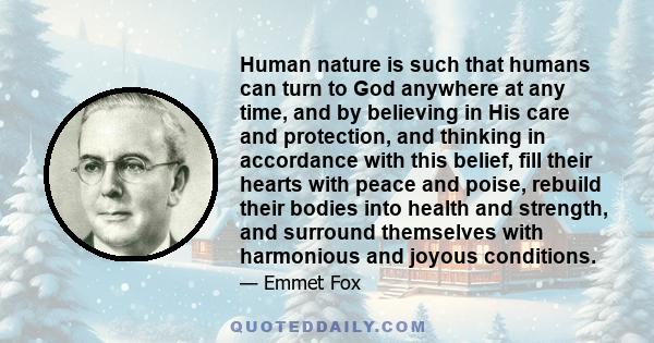 Human nature is such that humans can turn to God anywhere at any time, and by believing in His care and protection, and thinking in accordance with this belief, fill their hearts with peace and poise, rebuild their