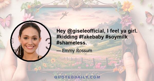 Hey @giseleofficial, I feel ya girl. #kidding #fakebaby #soymilk #shameless.