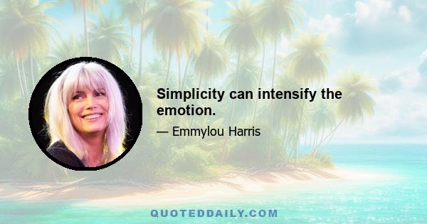 Simplicity can intensify the emotion.