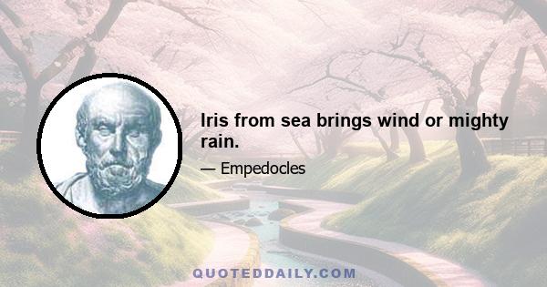 Iris from sea brings wind or mighty rain.