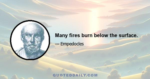 Many fires burn below the surface.