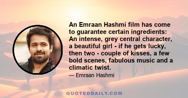 An Emraan Hashmi film has come to guarantee certain ingredients: An intense, grey central character, a beautiful girl - if he gets lucky, then two - couple of kisses, a few bold scenes, fabulous music and a climatic