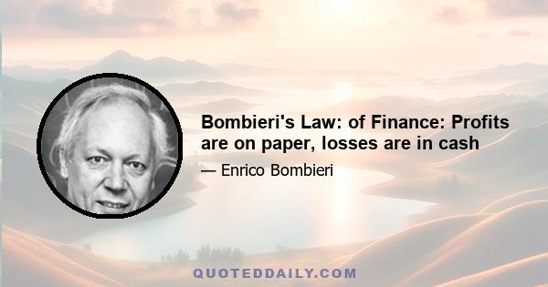 Bombieri's Law: of Finance: Profits are on paper, losses are in cash