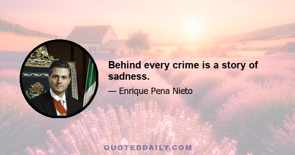 Behind every crime is a story of sadness.