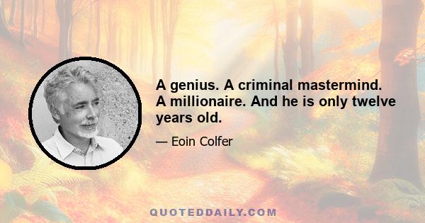 A genius. A criminal mastermind. A millionaire. And he is only twelve years old.