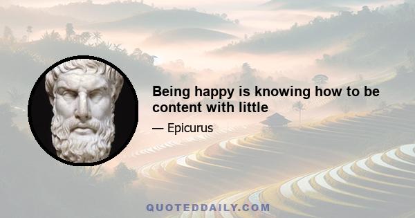 Being happy is knowing how to be content with little