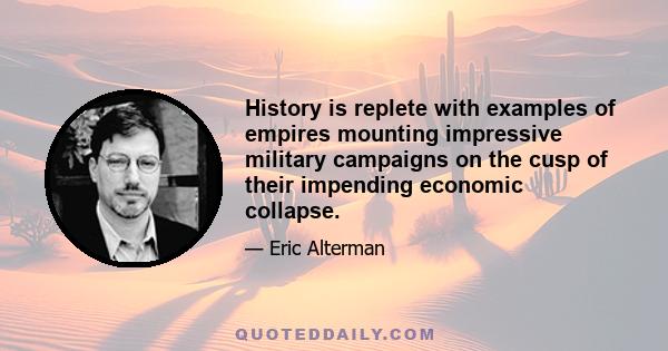 History is replete with examples of empires mounting impressive military campaigns on the cusp of their impending economic collapse.