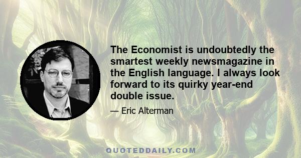 The Economist is undoubtedly the smartest weekly newsmagazine in the English language. I always look forward to its quirky year-end double issue.