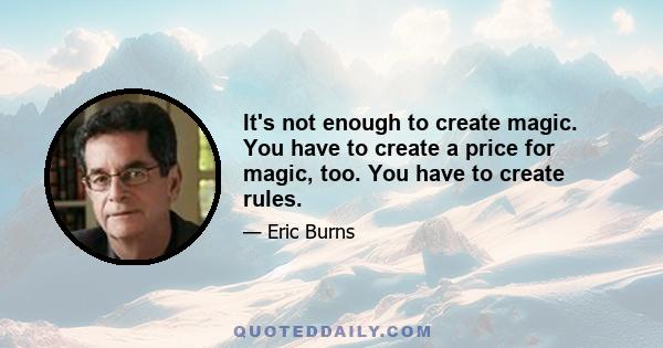 It's not enough to create magic. You have to create a price for magic, too. You have to create rules.