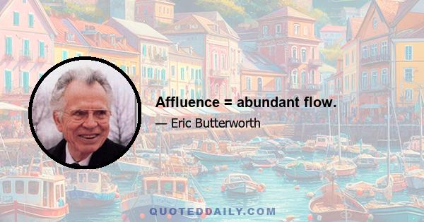 Affluence = abundant flow.