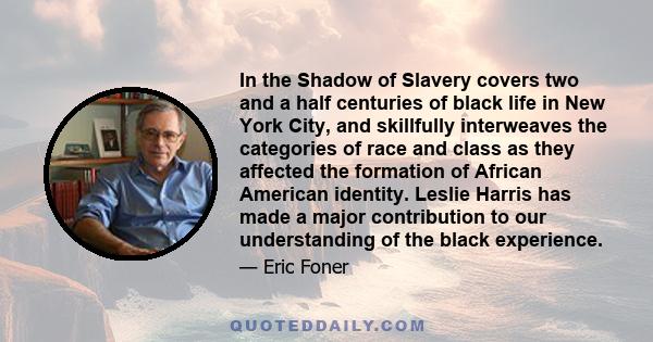 In the Shadow of Slavery covers two and a half centuries of black life in New York City, and skillfully interweaves the categories of race and class as they affected the formation of African American identity. Leslie