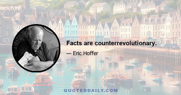 Facts are counterrevolutionary.