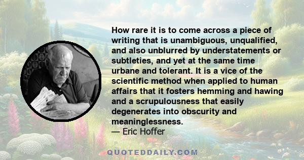 How rare it is to come across a piece of writing that is unambiguous, unqualified, and also unblurred by understatements or subtleties, and yet at the same time urbane and tolerant. It is a vice of the scientific method 