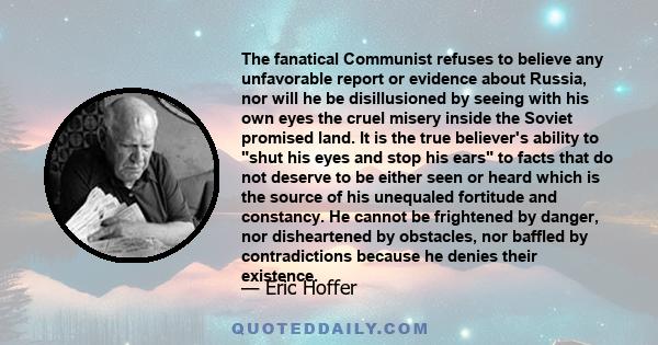 The fanatical Communist refuses to believe any unfavorable report or evidence about Russia, nor will he be disillusioned by seeing with his own eyes the cruel misery inside the Soviet promised land. It is the true