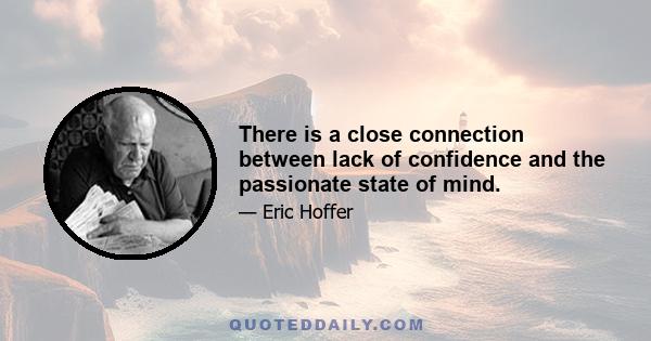 There is a close connection between lack of confidence and the passionate state of mind.