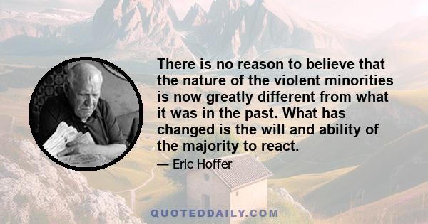 There is no reason to believe that the nature of the violent minorities is now greatly different from what it was in the past. What has changed is the will and ability of the majority to react.