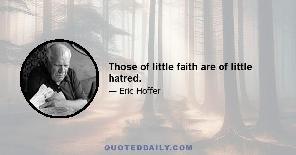 Those of little faith are of little hatred.