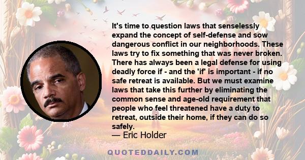 It's time to question laws that senselessly expand the concept of self-defense and sow dangerous conflict in our neighborhoods. These laws try to fix something that was never broken. There has always been a legal