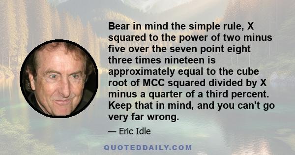 Bear in mind the simple rule, X squared to the power of two minus five over the seven point eight three times nineteen is approximately equal to the cube root of MCC squared divided by X minus a quarter of a third