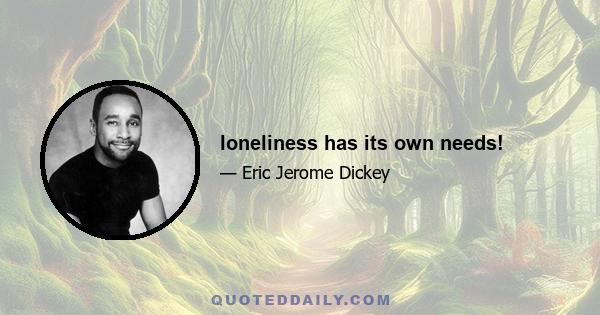 loneliness has its own needs!