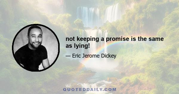 not keeping a promise is the same as lying!