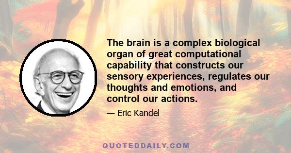 The brain is a complex biological organ of great computational capability that constructs our sensory experiences, regulates our thoughts and emotions, and control our actions.