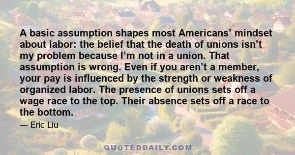 A basic assumption shapes most Americans’ mindset about labor: the belief that the death of unions isn’t my problem because I’m not in a union. That assumption is wrong. Even if you aren’t a member, your pay is