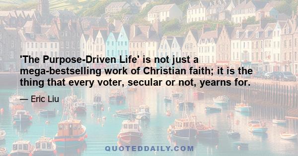 'The Purpose-Driven Life' is not just a mega-bestselling work of Christian faith; it is the thing that every voter, secular or not, yearns for.