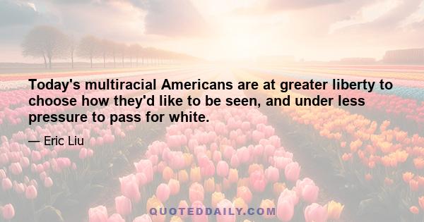 Today's multiracial Americans are at greater liberty to choose how they'd like to be seen, and under less pressure to pass for white.