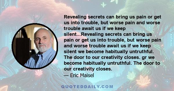 Revealing secrets can bring us pain or get us into trouble, but worse pain and worse trouble await us if we keep silent...Revealing secrets can bring us pain or get us into trouble, but worse pain and worse trouble