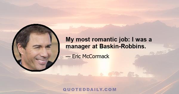 My most romantic job: I was a manager at Baskin-Robbins.