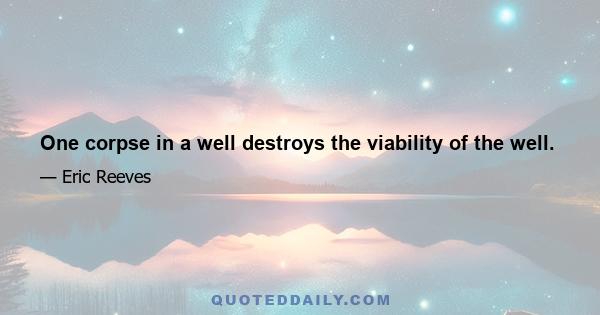 One corpse in a well destroys the viability of the well.