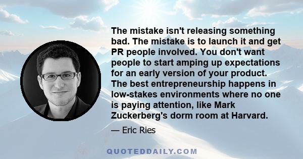 The mistake isn't releasing something bad. The mistake is to launch it and get PR people involved. You don't want people to start amping up expectations for an early version of your product. The best entrepreneurship