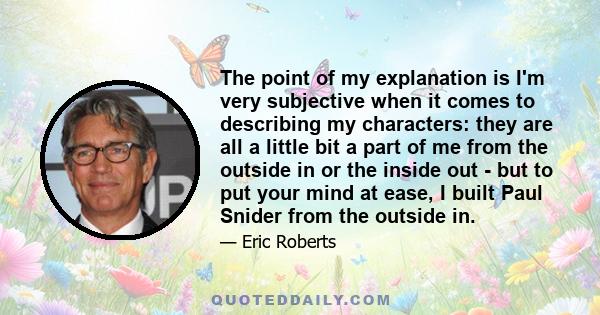 The point of my explanation is I'm very subjective when it comes to describing my characters: they are all a little bit a part of me from the outside in or the inside out - but to put your mind at ease, I built Paul