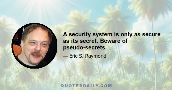 A security system is only as secure as its secret. Beware of pseudo-secrets.