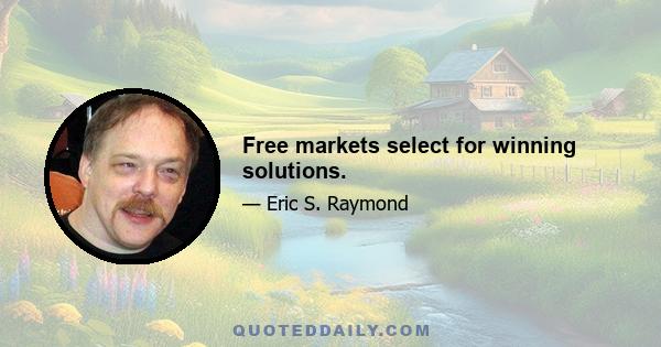 Free markets select for winning solutions.