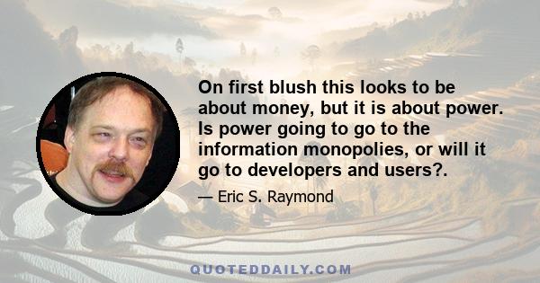 On first blush this looks to be about money, but it is about power. Is power going to go to the information monopolies, or will it go to developers and users?.