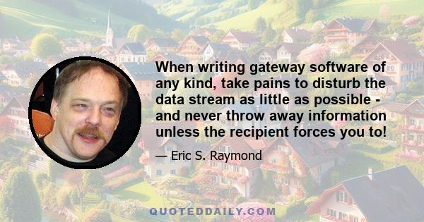 When writing gateway software of any kind, take pains to disturb the data stream as little as possible - and never throw away information unless the recipient forces you to!