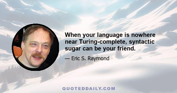 When your language is nowhere near Turing-complete, syntactic sugar can be your friend.