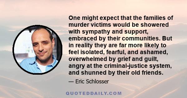 One might expect that the families of murder victims would be showered with sympathy and support, embraced by their communities. But in reality they are far more likely to feel isolated, fearful, and ashamed,