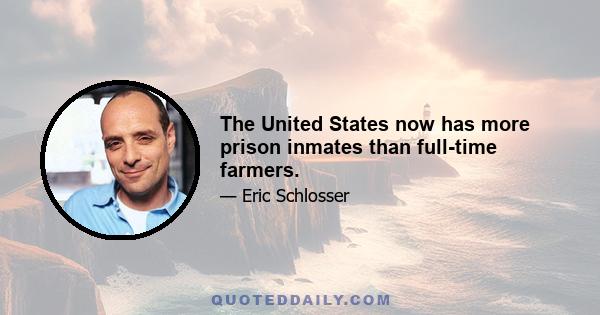 The United States now has more prison inmates than full-time farmers.