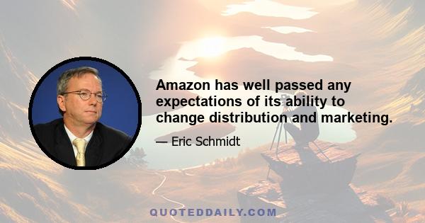 Amazon has well passed any expectations of its ability to change distribution and marketing.