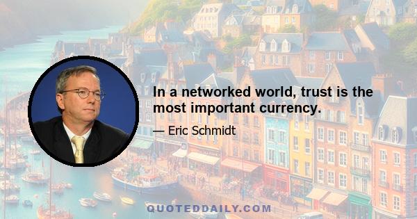 In a networked world, trust is the most important currency.