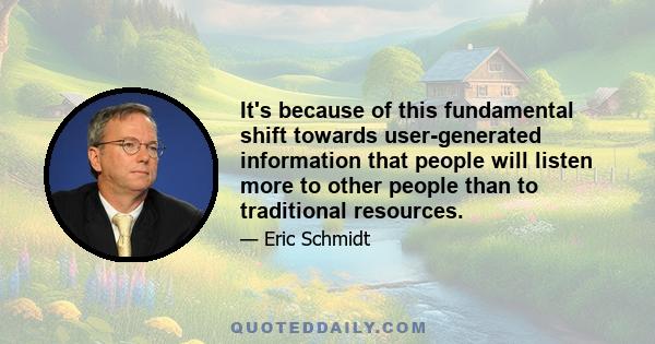 It's because of this fundamental shift towards user-generated information that people will listen more to other people than to traditional resources.