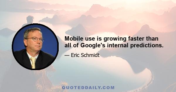 Mobile use is growing faster than all of Google's internal predictions.