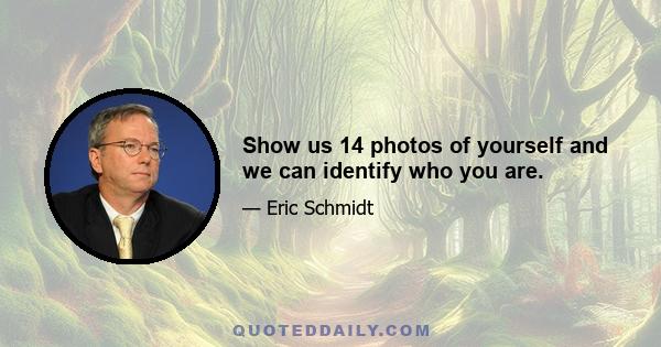 Show us 14 photos of yourself and we can identify who you are.