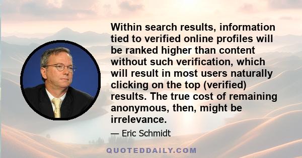 Within search results, information tied to verified online profiles will be ranked higher than content without such verification, which will result in most users naturally clicking on the top (verified) results. The