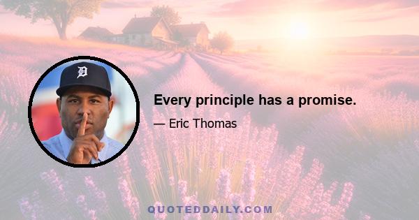 Every principle has a promise.