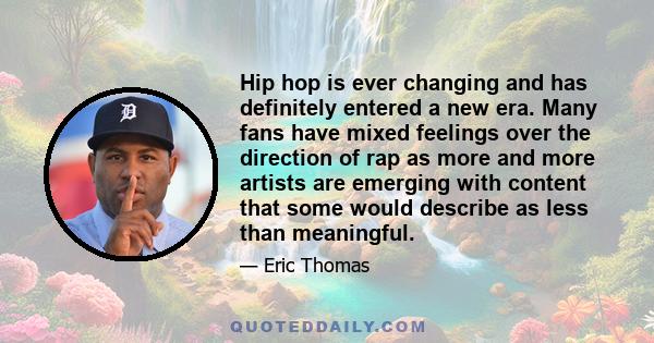 Hip hop is ever changing and has definitely entered a new era. Many fans have mixed feelings over the direction of rap as more and more artists are emerging with content that some would describe as less than meaningful.